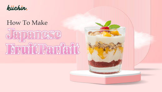 How to Make the Perfect Japanese Fruit Parfait ? A Step To Step Guidance