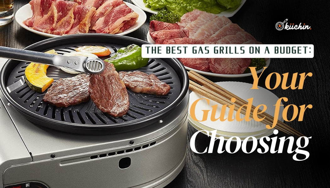 The Best Gas Grills on a Budget: Your Guide for Choosing