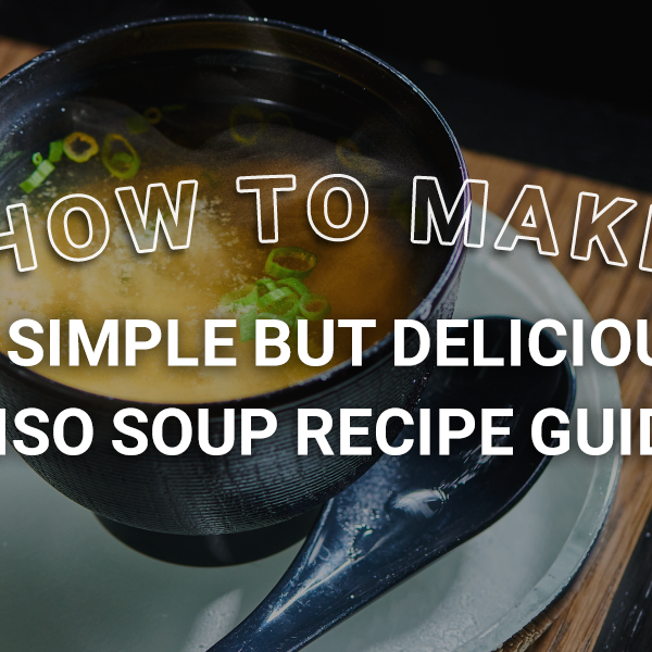 How To Make Miso Soup: A Simple But Delicious Miso Soup Recipe Guide!