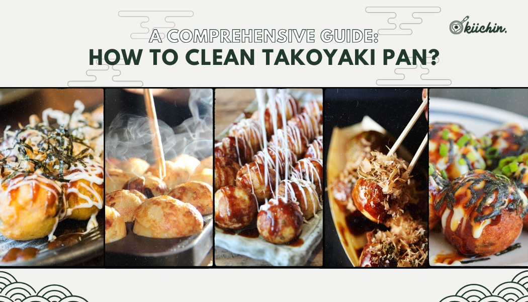 A Comprehensive Guide: How to clean Takoyaki pan?