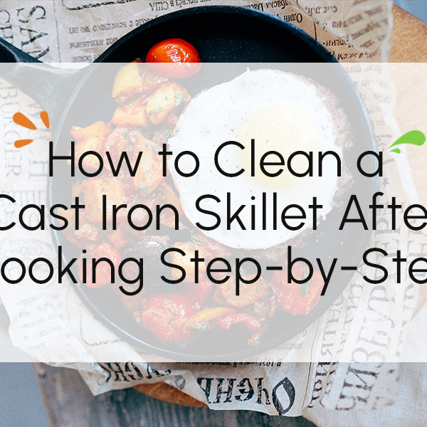 How to Clean a Cast Iron Skillet After Cooking Step-by-Step