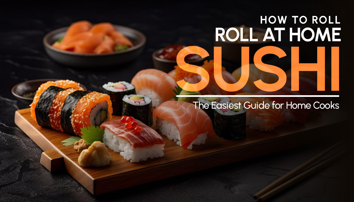 How To Roll Sushi: The Easiest Guide for Home Cooks