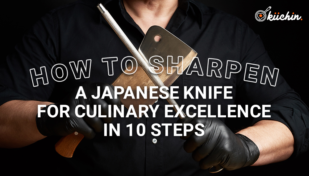 How to Sharpen A Japanese Knife for Culinary Excellence in 10 steps