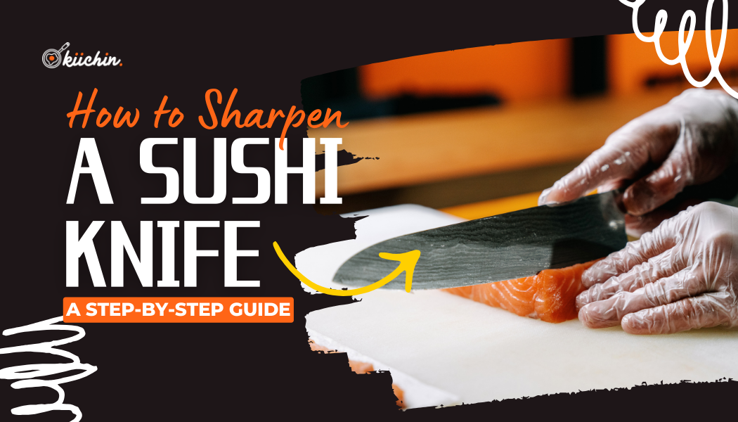 How to Sharpen a Sushi Knife: A Step-by-Step Guide