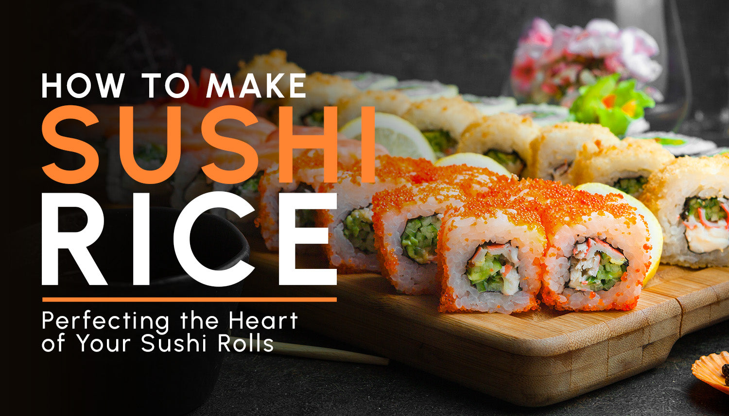 How to Make Sushi Rice: Perfecting the Heart of Your Sushi Rolls